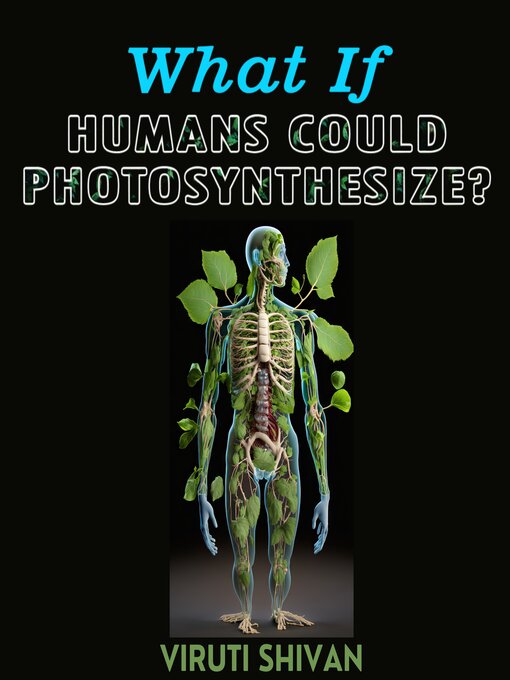 Title details for What If Humans Could Photosynthesize? by Viruti Shivan - Available